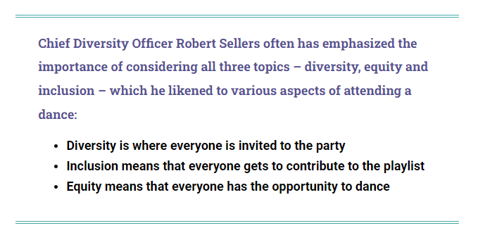 Quote from UoM Chief Diversity Officer on DEI (Diversity, equity & inclusion):
Diversity is where everyone is invited to the party
Inclusion is where everyone is invited to the party
Equity means that everyone has the opportunity to dance
